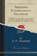 Thesaurus Entomologicus Oxoniensis: Or, Illustrations of New, Rare, and Interesting Insects, for the Most Part Contained in the Collection Presented t