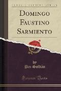 Domingo Faustino Sarmiento (Classic Reprint)