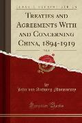 Treaties and Agreements with and Concerning China, 1894-1919, Vol. 2 (Classic Reprint)