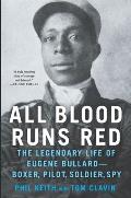 All Blood Runs Red: The Legendary Life of Eugene Bullard - Boxer, Pilot, Soldier, Spy
