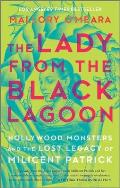 Lady from the Black Lagoon Hollywood Monsters & the Lost Legacy of Milicent Patrick