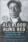All Blood Runs Red The Legendary Life of Eugene Bullard Boxer Pilot Soldier Spy