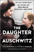 Daughter of Auschwitz My Story of Resilience Survival & Hope