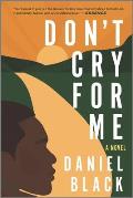 Dont Cry for Me A Novel