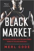 Black Market An Insiders Journey into the High Stakes World of College Basketball