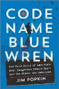 Code Name Blue Wren The True Story of Americas Most Dangerous Female Spyand the Sister She Betrayed