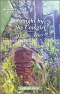 Caught by the Cowgirl: A Clean and Uplifting Romance