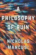 Philosophy of Ruin A Novel