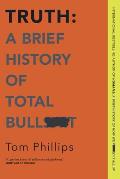 Truth A Brief History of Total Bullsht