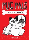 Two's a Crowd (Pug Pals #1): Volume 1