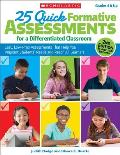 25 Quick Formative Assessments for a Differentiated Classroom: Easy, Low-Prep Assessments That Help You Pinpoint Students' Needs and Reach All Learner