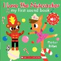 I Love the Nutcracker My First Sound Book My First Sound Book