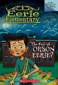 Eerie Elementary 10 End of Orson Eerie A Branches Book