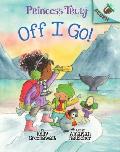 Off I Go!: An Acorn Book (Princess Truly #2): Volume 2