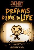 Dreams Come to Life Bendy & the Ink Machine Book 1