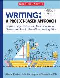 Writing: A Project-Based Approach: Inspired Project Ideas and Mini-Lessons to Develop Authentic, Real-World Writing Skills