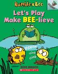 Let's Play Make Bee-Lieve: An Acorn Book (Bumble and Bee #2): An Acorn Book Volume 2