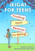 Ikigai for Teens Finding Your Reason for Being Finding Your Reason for Being