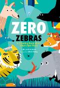 Zero Zebras: A Counting Book about What's Not There