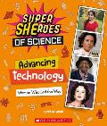 Advancing Technology: Women Who Led the Way (Super Sheroes of Science): Women Who Led the Way (Super Sheroes of Science)