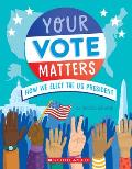 Your Vote Matters: How We Elect the Us President