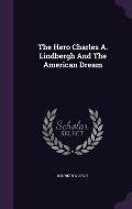 The Hero Charles A. Lindbergh and the American Dream