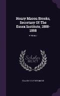 Henry Mason Brooks, Secretary of the Essex Institute, 1888-1898: A Memoir