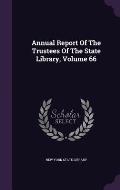 Annual Report of the Trustees of the State Library, Volume 66