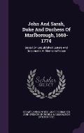 John and Sarah, Duke and Duchess of Marlborough, 1660-1774: Based on Unpublished Letters and Documents at Blenheim Palace