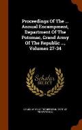 Proceedings of the ... Annual Encampment, Department of the Potomac, Grand Army of the Republic ..., Volumes 27-34