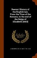 Reeves' History of the English Law, from the Time of the Romans, to the End of the Reign of Elizabeth [1603]