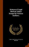 Science of Legal Method; Select Essays by Various Authors;