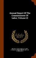Annual Report of the Commissioner of Labor, Volume 12