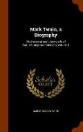 Mark Twain a Biography The Personal & Literary Life of Samuel Langhorne Clemens Volume 3