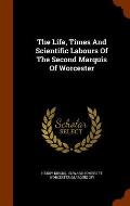 The Life, Times and Scientific Labours of the Second Marquis of Worcester