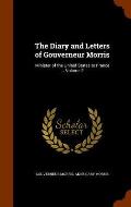 The Diary and Letters of Gouverneur Morris: Minister of the United States to France ... Volume 2