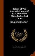 Botany of the Antarctic Voyage of H. M. Discovery Ships, Erebus and Terror: Under the Command of Captain Sir J.C. Ross, 1839-43, Volume 1, Part 1