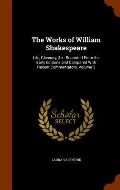 The Works of William Shakespeare: Life, Glossary, &C: Reprinted from the Early Editions and Compared with Recent Commentators, Volume 5