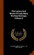 The Letters and Works of Lady Mary Wortley Montagu, Volume 2