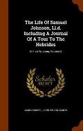 The Life of Samuel Johnson, LL.D. Including a Journal of a Tour to the Hebrides: In Five Volumes, Volume 2