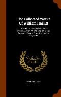 The Collected Works of William Hazlitt: Lectures on the English Comic Writers. a View of the English Stage. Dramatic Essays from 'The London Magazine.