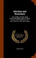 Infection and Resistance: An Exposition of the Biological Phenomena Underlying the Occurrence of Infection and the Recovery of the Animal Body f