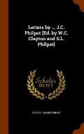 Letters by ... J.C. Philpot [Ed. by W.C. Clayton and S.L. Philpot]