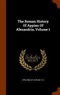 The Roman History of Appian of Alexandria, Volume 1
