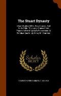 The Stuart Dynasty: Short Studies of Its Rise, Course, and Early Exile. the Latter Drawn from Papers in Her Majesty's Possession at Windso