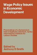 Wage Policy Issues in Economic Development: The Proceedings of a Symposium Held by the International Institute for Labour Studies at Egelund, Denmark,