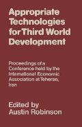 Appropriate Technologies for Third World Development: Proceedings of a Conference Held by the International Economic Association at Teheran, Iran