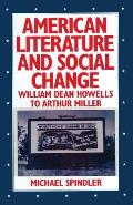 American Literature and Social Change: William Dean Howells to Arthur Miller