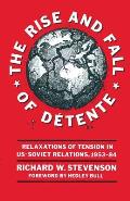 The Rise and Fall of D?tente: Relaxations of Tension in Us-Soviet Relations 1953-84