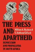The Press and Apartheid: Repression and Propaganda in South Africa
